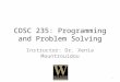 COSC 235: Programming and Problem Solving Instructor: Dr. Xenia Mountrouidou 1