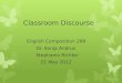 Classroom Discourse English Composition 289 Dr. Sonja Andrus Stephanie Richter 21 May 2012