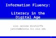1 Information Fluency: Literacy in the Digital Age Lisa Janicke Hinchliffe janicke@alexia.lis.uiuc.edu