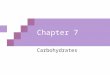 Chapter 7 Carbohydrates.  Carbohydrates are the most abundant biomolecule in nature Chapter 7: Overview Functions of carbohydrates 1.Provide energy through