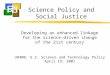 Science Policy and Social Justice Developing an enhanced linkage for the science-driven change of the 21st century U8400, U.S. Science and Technology Policy