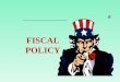 FISCAL POLICY Definition of Fiscal Policy a government policy for dealing with the budget (especially with taxation and borrowing)