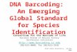 Utah State University – 29 Nov 2006 DNA Barcoding: An Emerging Global Standard for Species Identification Consortium for the Barcode of Life National Museum
