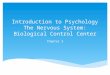Introduction to Psychology The Nervous System: Biological Control Center Chapter 3