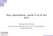Www.apsr.edu.au 1 The repository: what’s in it for me? Margaret Henty Australian Partnership for Sustainable Repositories