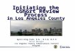 Initiating the Cohort Review Process in Los Angeles County Los Angeles County Tuberculosis Control Program April King-Todd, R.N., B.S.N, M.P.H Nurse Manager