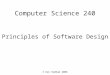 Computer Science 240 © Ken Rodham 2006 Principles of Software Design