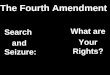 The Fourth Amendment Search and Seizure: What are Your Rights?