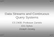 Data Streams and Continuous Query Systems CS 240B: Professor Zaniolo Eric Sytwu Joseph Joswig