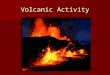 Volcanic Activity. Magma Reaching the Surface Materials of asthenosphere under great pressure Materials of asthenosphere under great pressure Magma less