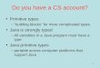 1 Do you have a CS account? Primitive types –“ building blocks ” for more complicated types Java is strongly typed –All variables in a Java program must