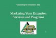 Marketing Your Extension Services and Programs 1 “Marketing for Smarties” 101
