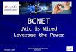 November 2005 Advanced Research Networks Conference BCNET UVic is Wired Leverage the Power