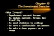 Chapter 13 The Investment Decision Why Invest? –Supplement current income –To reduce current, future tax liability –To send children to college –To have