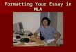 Formatting Your Essay in MLA. Printing 12 point – Times New Roman 12 point – Times New Roman Left justify (the normal setting) Left justify (the normal