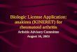 Biologic License Application: anakinra (KINERET) for rheumatoid arthritis Arthritis Advisory Committee August 16, 2001