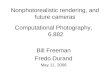 Nonphotorealistic rendering, and future cameras Computational Photography, 6.882 Bill Freeman Fredo Durand May 11, 2006