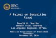 A Primer on Securities Fraud Donald W. Searles Senior Trial Counsel Los Angeles Regional Office American Association of Individual Investors November 20,
