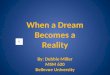When a Dream Becomes a Reality By: Debbie Miller MSM 620 Bellevue University
