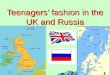Teenagers’ fashion in the UK and Russia. S. Maugham said: “ The well dressed man is he whose clothes you never notice”