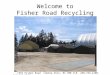 Welcome to Fisher Road Recycling 1355 Fisher Road Cobble Hill, BC V0R 1L0 250-733-2108 250-883-0783