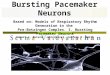 Bursting Pacemaker Neurons Based on: Models of Respiratory Rhythm Generation in the Pre-Botzinger Complex. I. Bursting Pacemaker Neurons Robert.J. Butera,