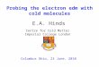 Probing the electron edm with cold molecules E.A. Hinds Columbus Ohio, 23 June, 2010 Centre for Cold Matter Imperial College London