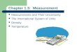 Chapter 1.3: Measurement Measurements and Their Uncertainty The International System of Units Density Temperature