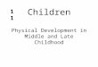 Children Physical Development in Middle and Late Childhood 11