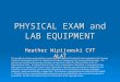 PHYSICAL EXAM and LAB EQUIPMENT Heather Wipijewski CVT ALAT This workforce solution was funded by a grant awarded under the President’s Community-Based