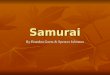 Samurai By Brandon Goetz & Spencer Johnston. Table of Contents ~About the Samurai ~Seppuku~Bushido ~Samurai’s Sword ~Samurai’s Armor ~History ~Famous
