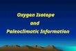 Oxygen Isotope and Paleoclimatic Information. B. Oxygen Isotope studies of calcareous marine fauna A. Paleoclimatic information from biological material