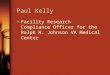 Paul Kelly Facility Research Compliance Officer for the Ralph H. Johnson VA Medical Center