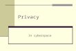 Privacy In cyberspace. Table 5-1: Three Theories of Privacy Accessibility Privacy Privacy is defined in terms of one's physically "being let alone," or