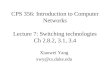 CPS 356: Introduction to Computer Networks Lecture 7: Switching technologies Ch 2.8.2, 3.1, 3.4 Xiaowei Yang xwy@cs.duke.edu