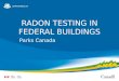RADON TESTING IN FEDERAL BUILDINGS Parks Canada. What is radon? Radon is a naturally occurring radioactive gas that is invisible, odourless and tasteless