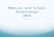 Medical and School Externships 2016 Part 2. Externship Interest Form Fill out form today if possible or at the latest by Monday, December 8. Please return