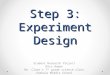 Step 3: Experiment Design Student Research Project Miss Bowen Mr. Clark’s 7 th grade science class Shahala Middle School