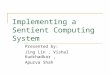 Implementing a Sentient Computing System Presented by: Jing Lin, Vishal Kudchadkar, Apurva Shah