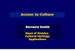 Access to Culture Bernard Smith Head of Division Cultural Heritage Applications Head of Division Cultural Heritage Applications