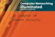 Chapter 10 Network Security. Introduction Look at: –Principles of Security (10.1) –Threats (10.2) –Encryption and Decryption (10.3) –Firewalls (10.4)