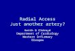 Radial Access Just another artery? Keith G Oldroyd Department of Cardiology Western Infirmary Glasgow