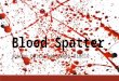 Blood Spatter Jordan Ellis And Jakob Biddle. Forensic Science To solve most crimes and mysteries in today’s era, compelling evidence can not be gathered