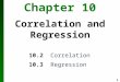 1 Chapter 10 Correlation and Regression 10.2 Correlation 10.3 Regression