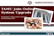 Follow us on: TAMU Jobs Online System Upgrade Presented to HR Liaison Network Fall Meeting 2012 October 31, 2012