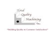 “Building Quality to Customer Satisfaction!”. TOTAL QUALITY MACHINING, INC