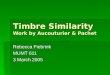 Timbre Similarity Work by Aucouturier & Pachet Rebecca Fiebrink MUMT 611 3 March 2005
