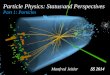 Particle Physics: Status and Perspectives Part 1: Particles Manfred Jeitler