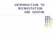 INTRODUCTION TO MICROSTATION AND GEOPAK. WHY MICROSTATION? 47 OF 50 STATE DOTS CAN’T BE WRONG MOST CONSULTING FIRMS WORKING WITH STATE DOTS WILL USE MICROSTATION