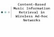 Content-Based Music Information Retrieval in Wireless Ad-hoc Networks